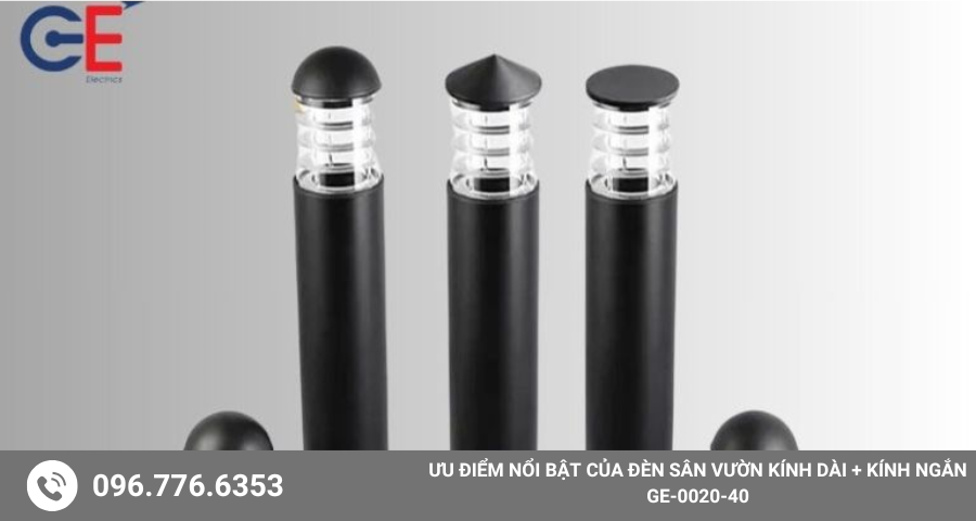 Ưu điểm nổi bật của đèn sân vườn kinh dài + kính ngắn GE-0020-40