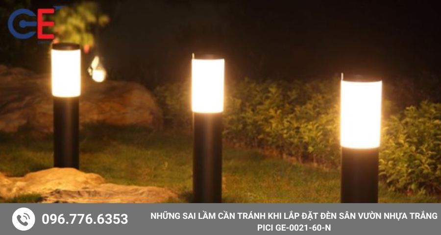 Những sai lầm cần tránh khi lắp đặt đèn sân vườn nhựa trắng Pici GE-0021-60-N