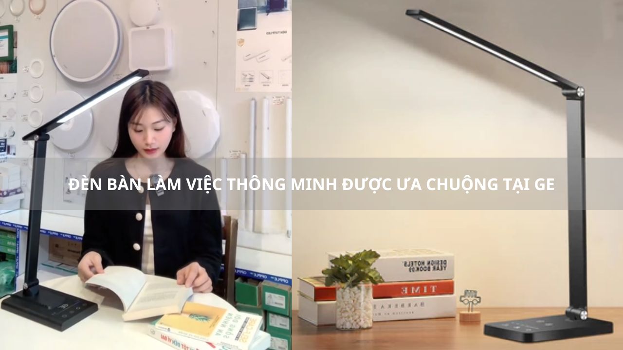 Đèn bàn làm việc thông minh được ưa chuộng tại GE